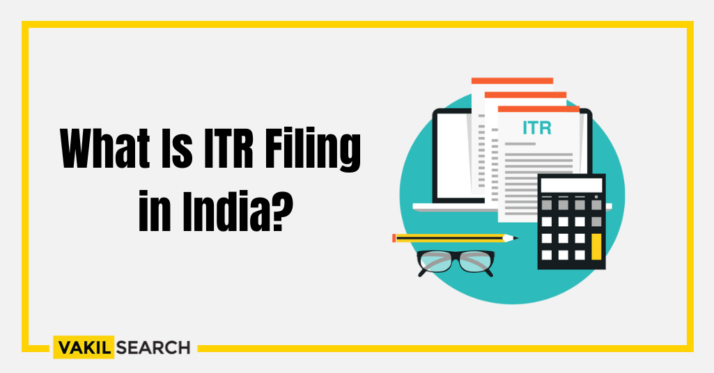 What Is ITR Filing? Know ITR Filings Process