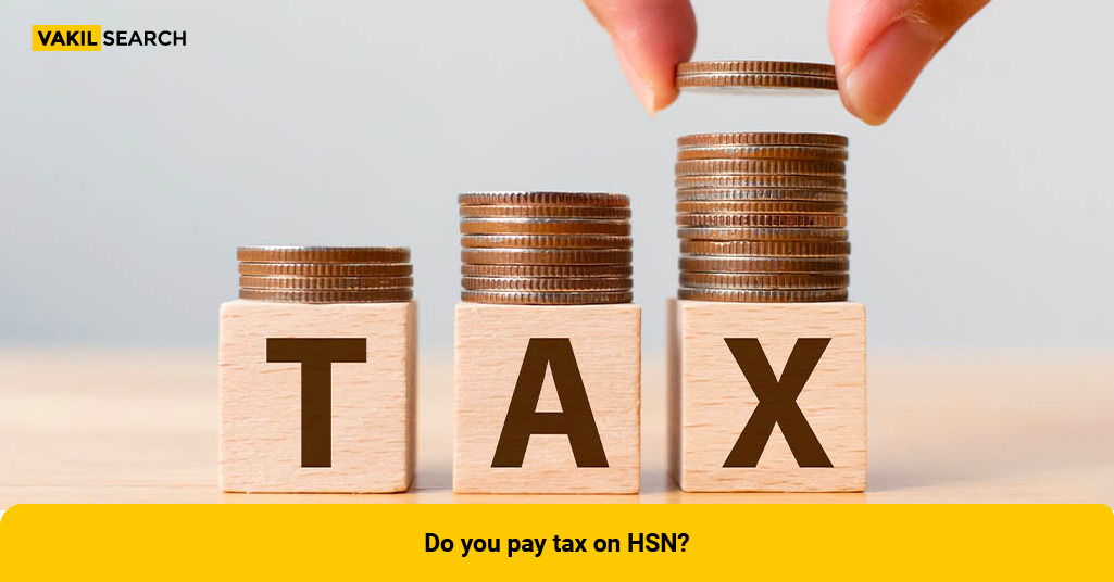 do-you-pay-tax-on-hsn-vakilsearch