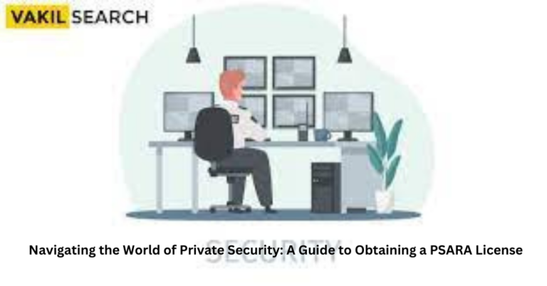 Navigating the World of Private Security: A Guide to Obtaining a PSARA License