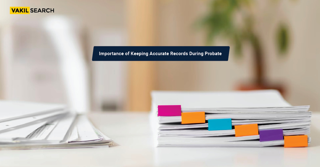 Importance of Keeping Accurate Records During Probate