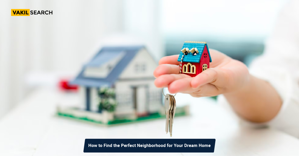 How to Find the Perfect Neighborhood for Your Dream Home