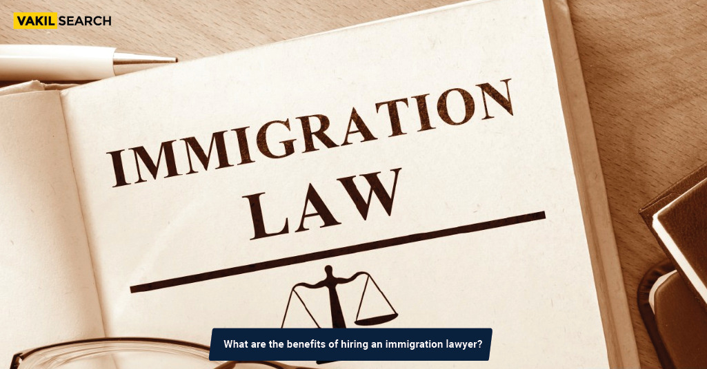 Benefits of Hiring an Immigration Lawyer